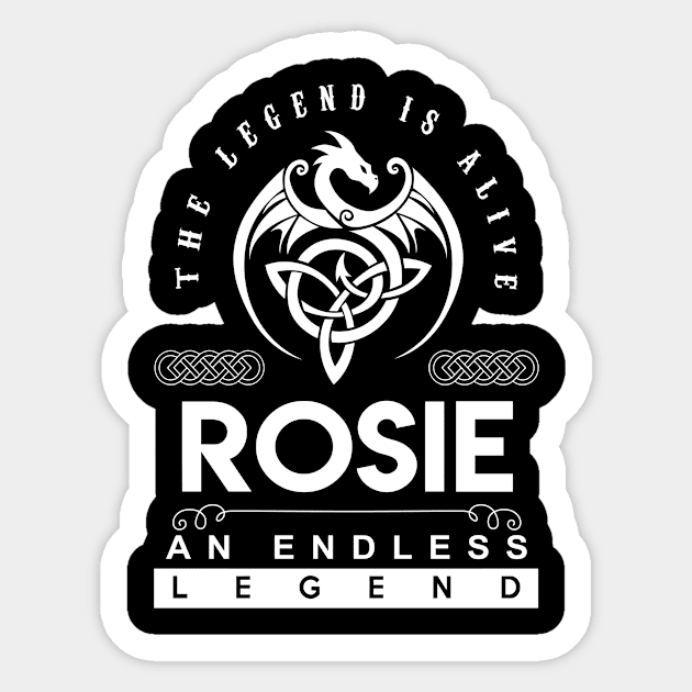 Rosie Name T Shirt - The Legend Is Alive - Rosie An Endless Legend Dragon Gift Item Sticker by riogarwinorganiza